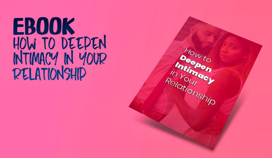 How To Deepen Intimacy In Your Relationship